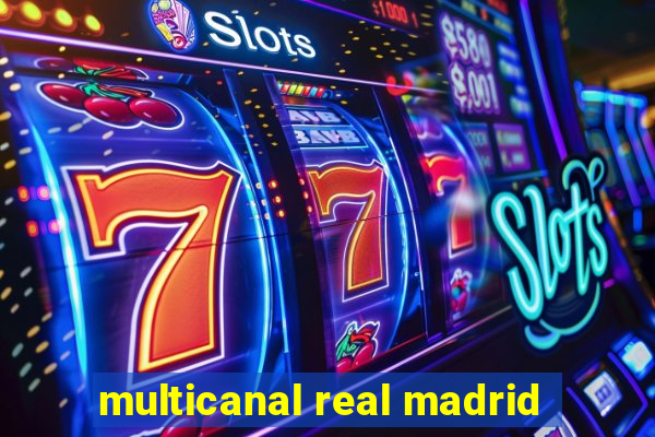 multicanal real madrid